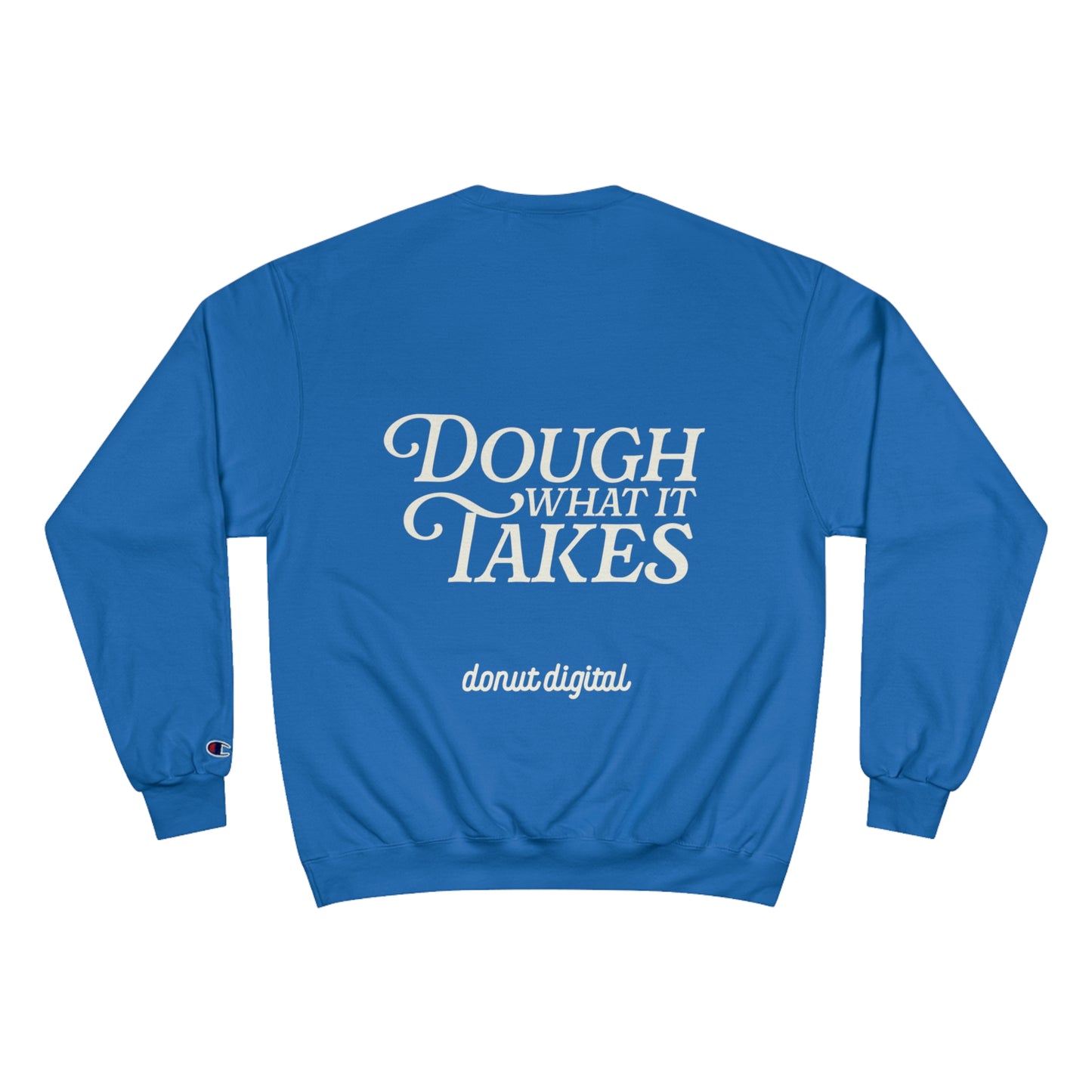 "Dough What It Takes" Champion Sweatshirt