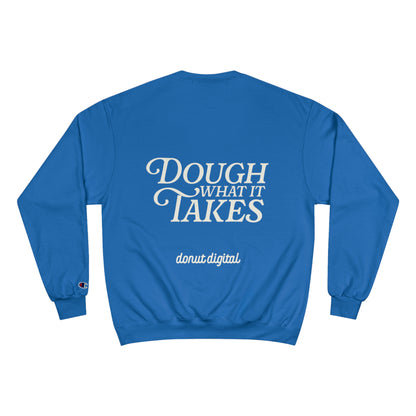 "Dough What It Takes" Champion Sweatshirt